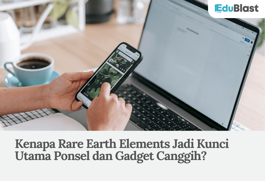 Kenapa Rare Earth Elements Jadi Kunci Utama Ponsel dan Gadget Canggih?