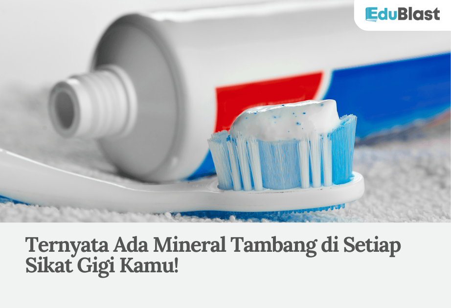 Ternyata Ada Mineral Tambang di Setiap Sikat Gigi Kamu!